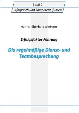 E-Book (epub) Erfolgsfaktor Führung Die regelmäßige Dienst- und Teambesprechung von Hanns Eberhard Meixner