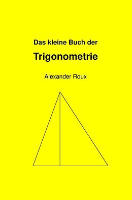 Kartonierter Einband Das kleine Buch der Trigonometrie von Alexander Roux
