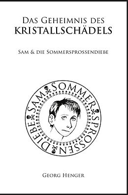 Kartonierter Einband Sam &amp;amp; die Sommersprossendiebe / Das Geheimnis des Kristallschädels von Georg Henger