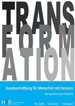 Kartonierter Einband Transformation / Kunstvermittlung für Menschen mit Demenz von Michael Ganß, Sybille Kastner, Peter Sinapius