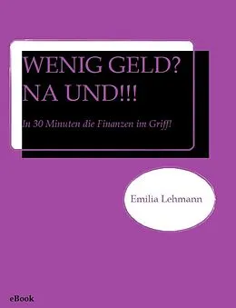E-Book (epub) WENIG GELD? NA UND!!! von Emilia Lehmann