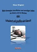 E-Book (epub) Mein bewegtes berufliches und sonstiges Leben im Osten und im Westen oder: Gefaulenzt und gesoffen wird überall! von Klaus Wagner