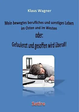 E-Book (epub) Mein bewegtes berufliches und sonstiges Leben im Osten und im Westen oder: Gefaulenzt und gesoffen wird überall! von Klaus Wagner