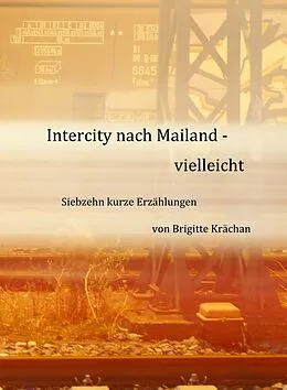 E-Book (epub) Intercity nach Mailand - vielleicht von Brigitte Krächan