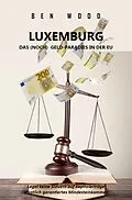 E-Book (epub) LUXEMBURG - DAS (NOCH) GELD-PARADIES IN DER EU von Ben Wood