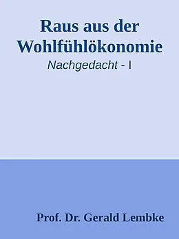 E-Book (epub) Raus aus der Wohlfühlökonomie! von Gerald Lembke
