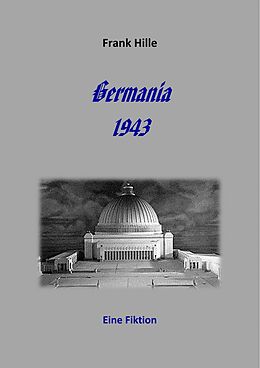E-Book (epub) Germania 1943 - Eine Fiktion von Frank Hille