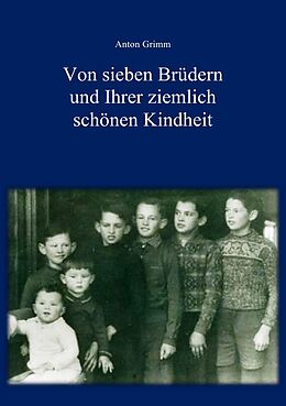 Kartonierter Einband Von sieben Brüdern und Ihrer ziemlich schönen Kindheit von Anton Grimm