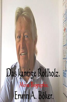 Kartonierter Einband Das kantige Rollholz. von Erwin Böker
