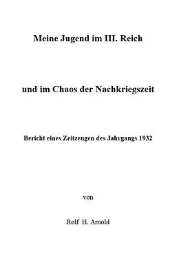 E-Book (epub) Eine Jugend im III. Reich und im Chaos der Nachkriegszeit von Rolf H. Arnold