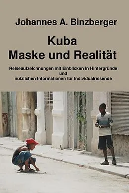 E-Book (epub) Kuba - Maske und Realität - von Johannes A. Dr. Binzberger