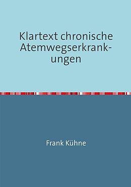 Kartonierter Einband Klartext Atemwegs chronische Erkrankungen / Klartext chronische Atemwegserkrankungen von Frank Kühne