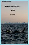 E-Book (epub) Schwimmen mit Orcas in der Wildnis von Mandy Köhler