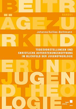 Kartonierter Einband Todesvorstellungen und christliche Auferstehungshoffnung im Blickfeld der Jugendtheologie von Johanna Kallies-Bothmann