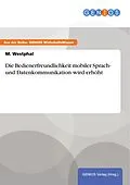 E-Book (pdf) Die Bedienerfreundlichkeit mobiler Sprach- und Datenkommunikation wird erhöht von M. Westphal
