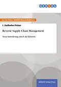 E-Book (pdf) Reverse Supply Chain Management von I. Zeilhofer-Ficker