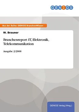 E-Book (epub) Branchenreport IT, Elektronik, Telekommunikation von W. Brauner