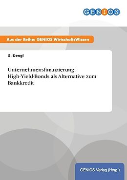 Kartonierter Einband Unternehmensfinanzierung: High-Yield-Bonds als Alternative zum Bankkredit von G. Dengl