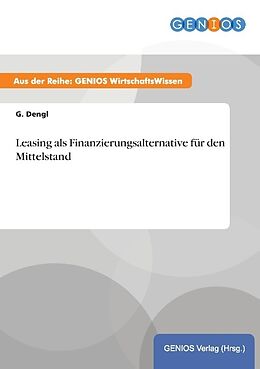 Kartonierter Einband Leasing als Finanzierungsalternative für den Mittelstand von G. Dengl