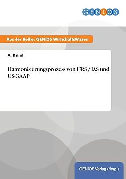 Kartonierter Einband Harmonisierungsprozess von IFRS / IAS und US-GAAP von A. Kaindl