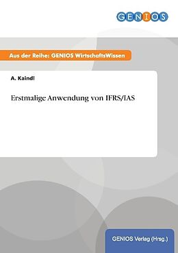 Kartonierter Einband Erstmalige Anwendung von IFRS/IAS von A. Kaindl