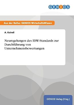 Kartonierter Einband Neuregelungen des IDW-Standards zur Durchführung von Unternehmensbewertungen von A. Kaindl