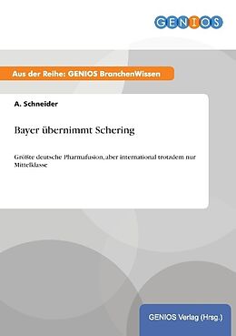 Kartonierter Einband Bayer übernimmt Schering von A. Schneider