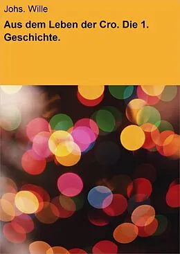 E-Book (epub) Aus dem Leben der Cro. Die 1. Geschichte. von Johs. Wille