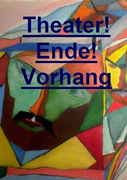 E-Book (epub) Theater! Ende! Vorhang! von Wilfred Gerber