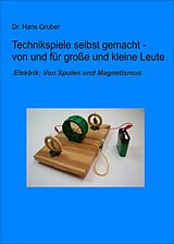 E-Book (epub) Technikspiele selbst gemacht von und für kleine und große Leute von Dr. Hans Gruber