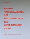 E-Book (epub) Wie der Fünfzehnjährige den Krieg überlebte und einer Hoffnung erlag von Gerhard Ebert