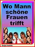 E-Book (epub) Wo Mann schöne Frauen trifft von Georgius Anastolsky