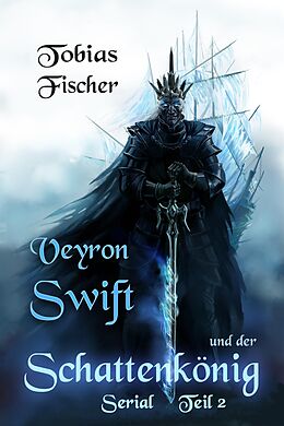 E-Book (epub) Veyron Swift und der Schattenkönig: Serial Teil 2 von Tobias Fischer