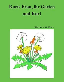 E-Book (epub) Kurts Frau, ihr Garten und Kurt von Wilhelm K. H. Henze