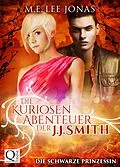 E-Book (epub) Die kuriosen Abenteuer der J.J. Smith 02: Die schwarze Prinzessin von M.E. Lee Jonas