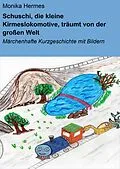 E-Book (epub) Schuschi, die kleine Kirmeslokomotive, träumt von der großen Welt von Monika Hermes