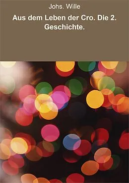 E-Book (epub) Aus dem Leben der Cro. Die 2. Geschichte. von Johs. Wille