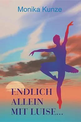 E-Book (epub) Endlich allein mit Luise von Monika Kunze