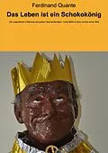 E-Book (epub) Das Leben ist ein Schokokönig von Ferdinand Quante