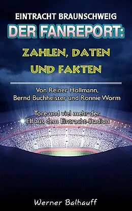 E-Book (epub) Die Eintracht - Zahlen, Daten und Fakten des BTSV Eintracht Braunschweig von Werner Balhauff
