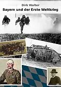 E-Book (epub) Bayern und der Erste Weltkrieg von Dirk Walter