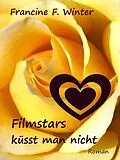 E-Book (epub) Filmstars küsst man nicht von Francine F. Winter