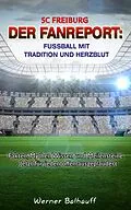 E-Book (epub) SC Freiburg - Von Tradition und Herzblut für den Fußball von Werner Balhauff