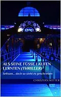 E-Book (epub) ALS SEINE FÜSSE LAUFEN LERNTEN von Christian Witter