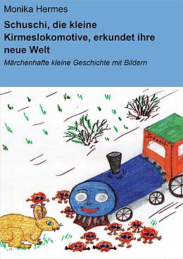 E-Book (epub) Schuschi, die kleine Kirmeslokomotive, erkundet ihre neue Welt von Monika Hermes
