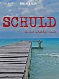 E-Book (epub) Schuld, die dich schuldig macht von Angelika B. Klein