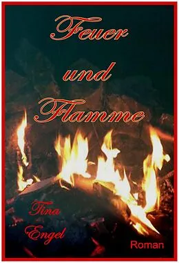 E-Book (epub) Feuer und Flamme von Tina Engel