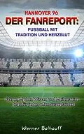 E-Book (epub) Hannover 96 - Von Tradition und Herzblut für den Fußball von Werner Balhauff