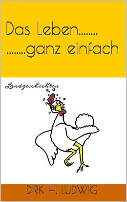E-Book (epub) Das Leben...ganz einfach von Dirk H. Ludwig
