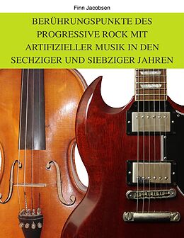 E-Book (epub) Berührungspunkte des Progressive Rock mit artifizieller Musik in den Sechziger und Siebziger Jahren von Finn Jacobsen